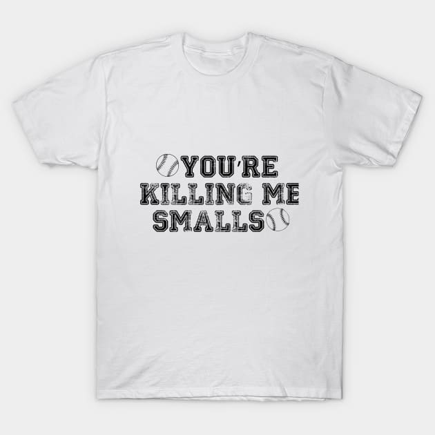 You're Killing Me Smalls T-Shirt by laseram